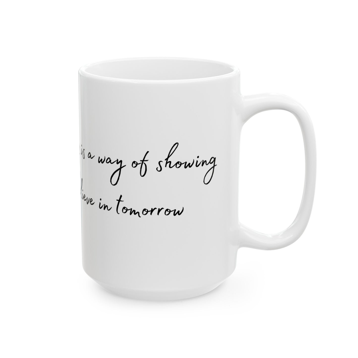 Gardening is a Way of Showing You Believe in Tomorrow Sweet Watercolor Flower Ceramic Mug (11oz, 15oz)