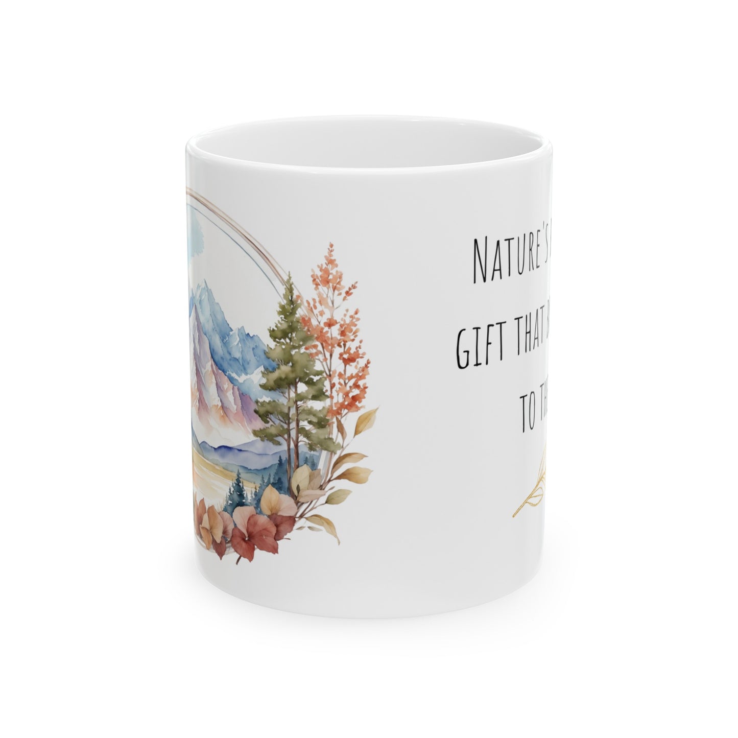 Nature's Beauty is a Gift that Brings Peace to the Soul Watercolor Mountain Ceramic Mug (11oz, 15oz)