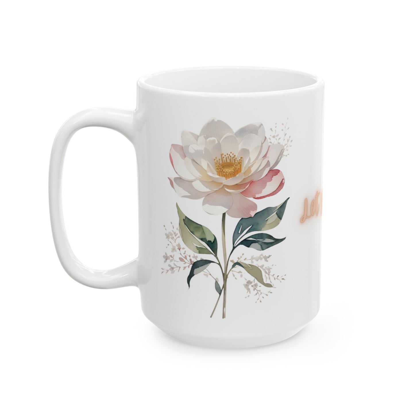 Let Your Dreams Blossom Watercolor Flower Pink Ceramic Mug (11oz, 15oz)