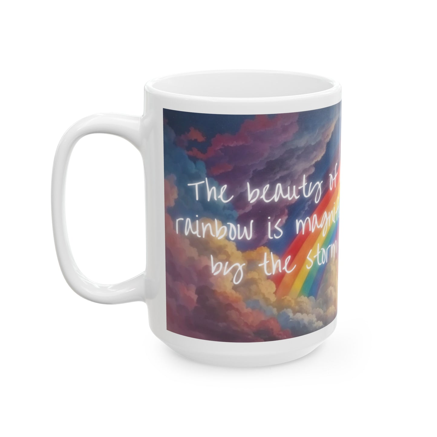 The Beauty of a Rainbow is Magnified by the Storm Rainbow Cloud Ceramic Mug (11oz, 15oz)