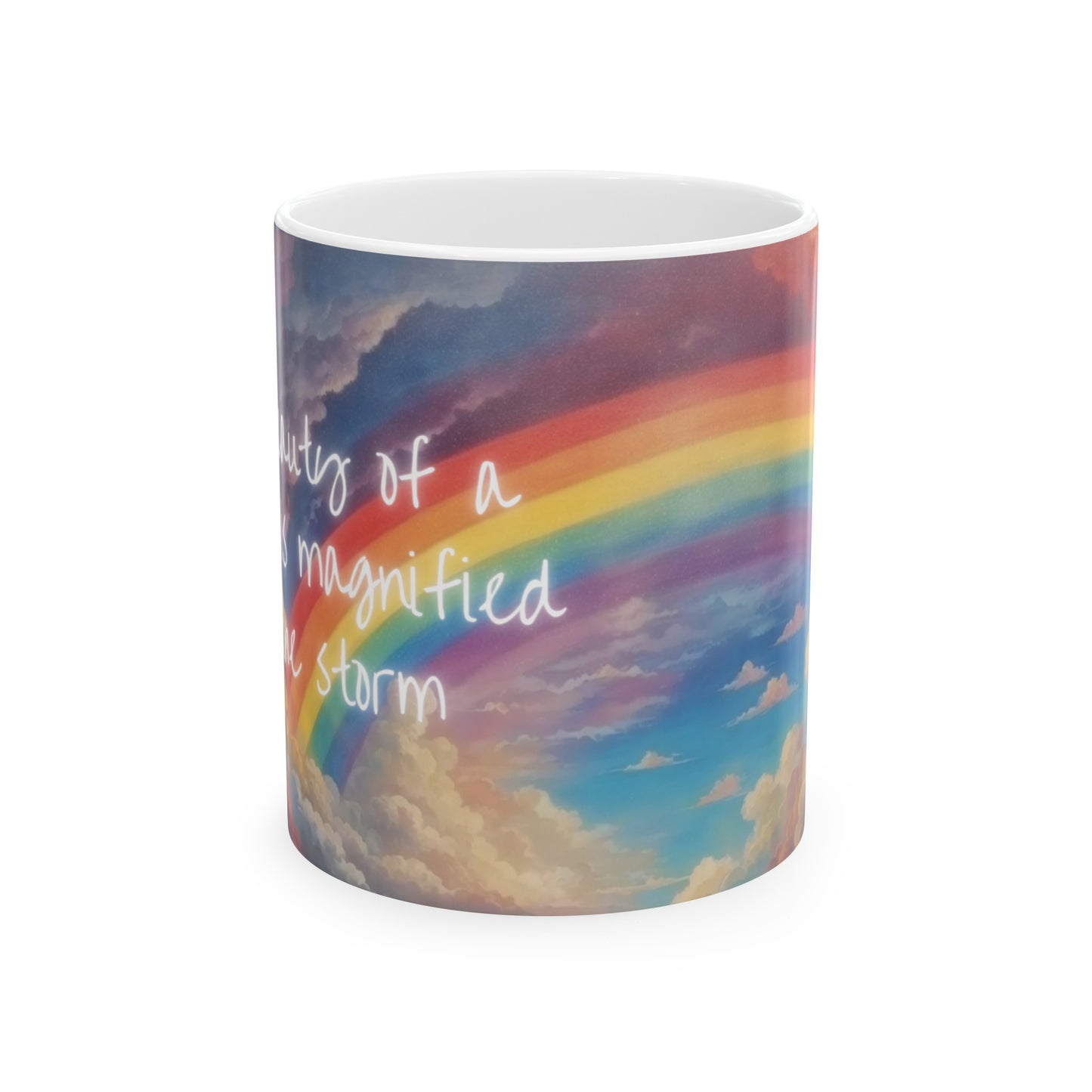 The Beauty of a Rainbow is Magnified by the Storm Rainbow Cloud Ceramic Mug (11oz, 15oz)