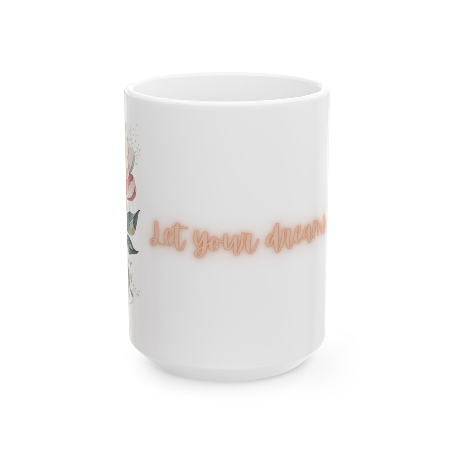 Let Your Dreams Blossom Watercolor Flower Pink Ceramic Mug (11oz, 15oz)