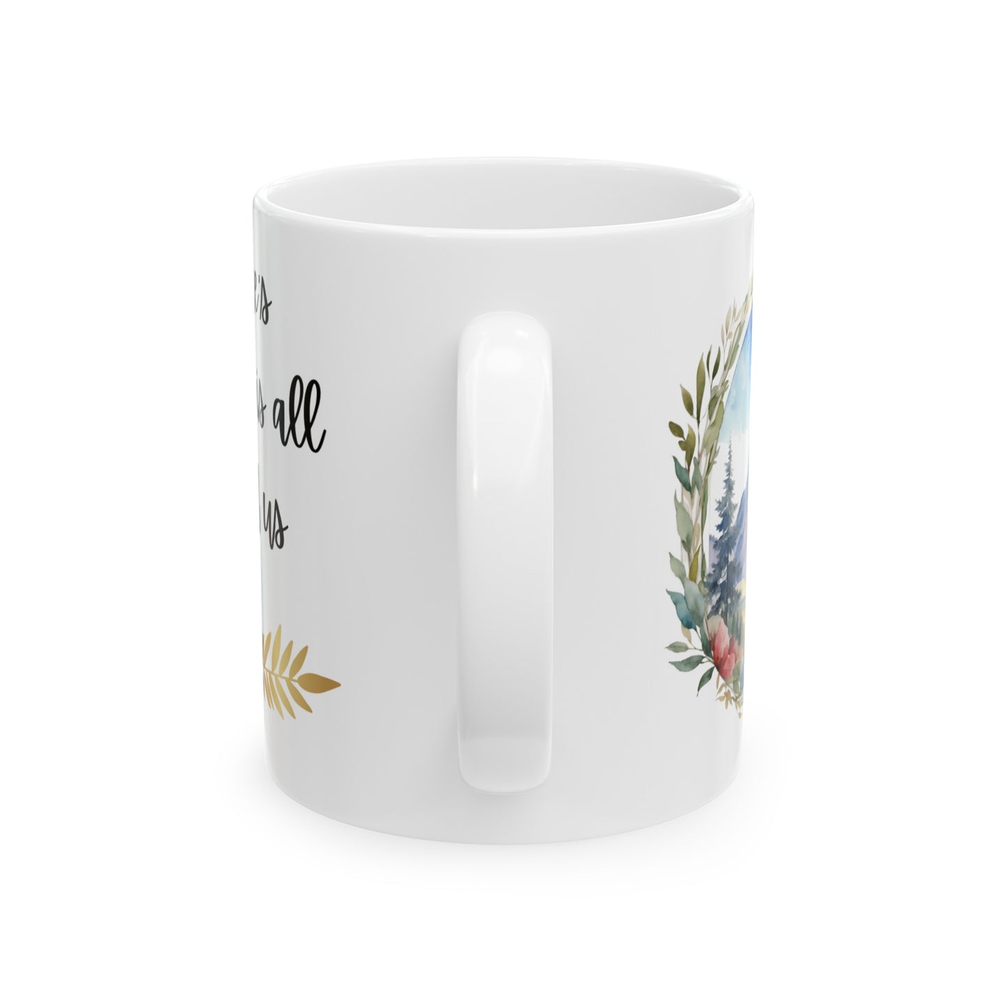 Nature's Artwork is All Around Us Mountains and Flowers Watercolor Ceramic Mug (11oz, 15oz)