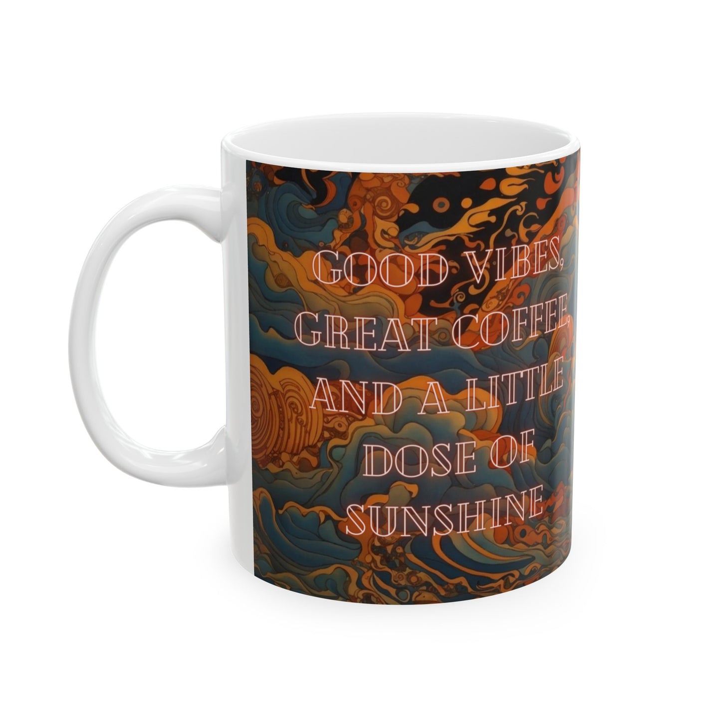 Good Vibes, Great Coffee, and a Little Dose of Sunshine Ceramic Mug (11oz, 15oz)