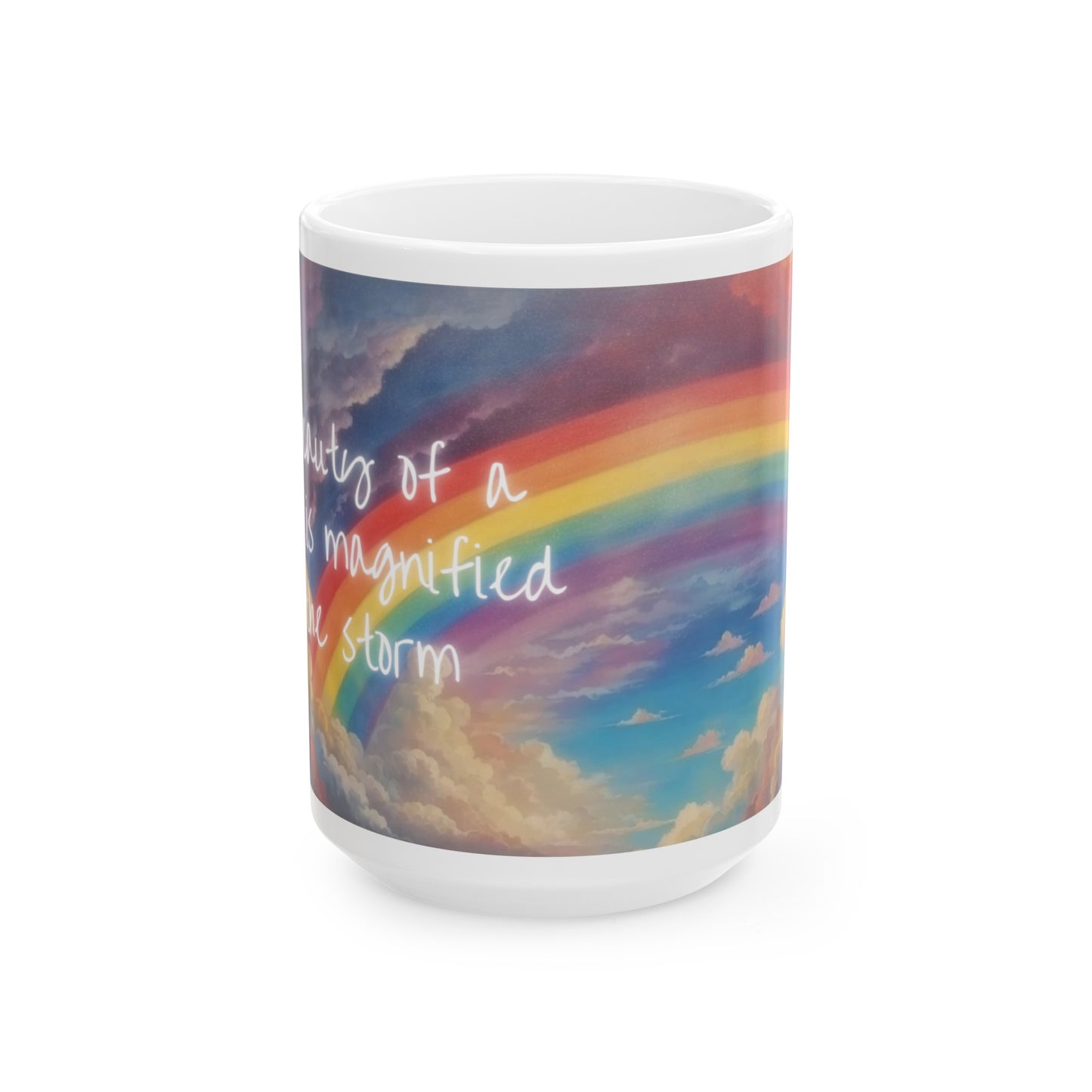 The Beauty of a Rainbow is Magnified by the Storm Rainbow Cloud Ceramic Mug (11oz, 15oz)