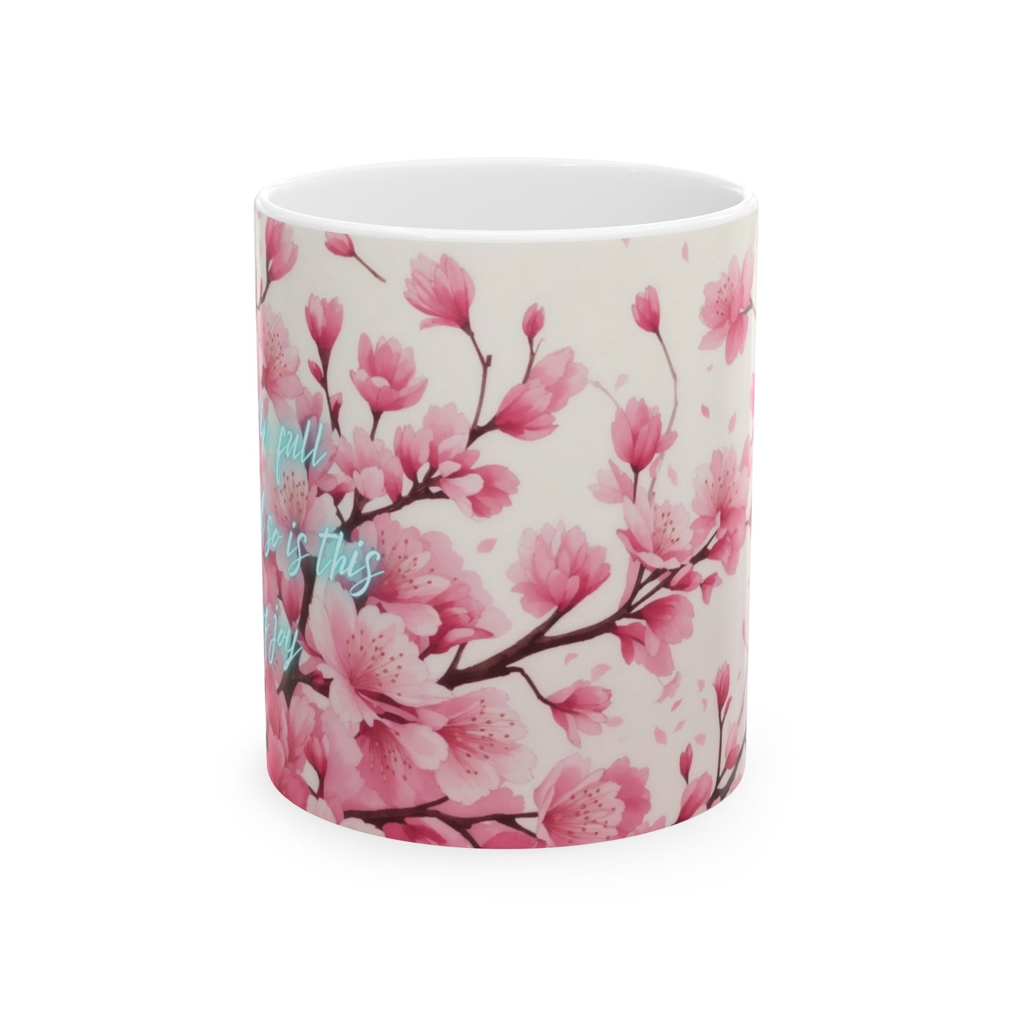 Life is in Full Bloom, and so is this Cup of Joy Cherry Blossom Flower Ceramic Mug (11oz, 15oz)