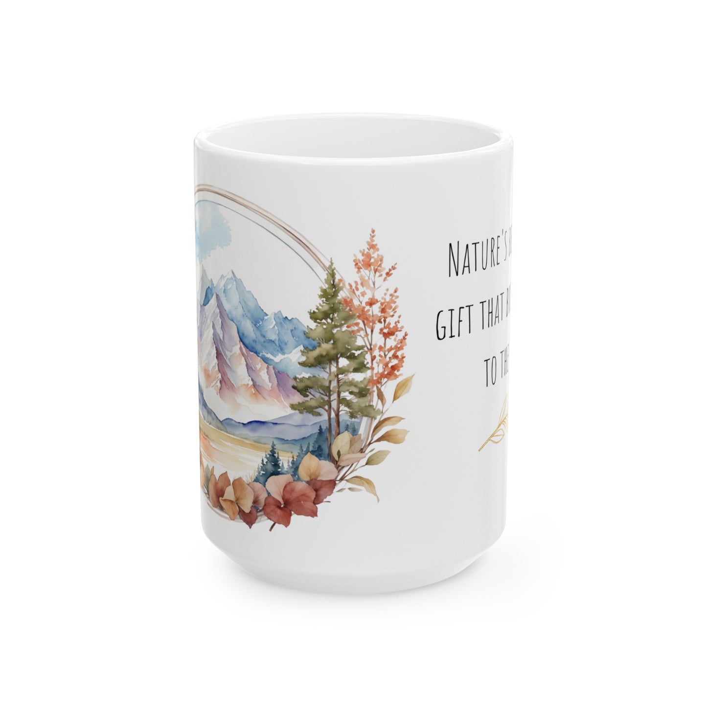 Nature's Beauty is a Gift that Brings Peace to the Soul Watercolor Mountain Ceramic Mug (11oz, 15oz)