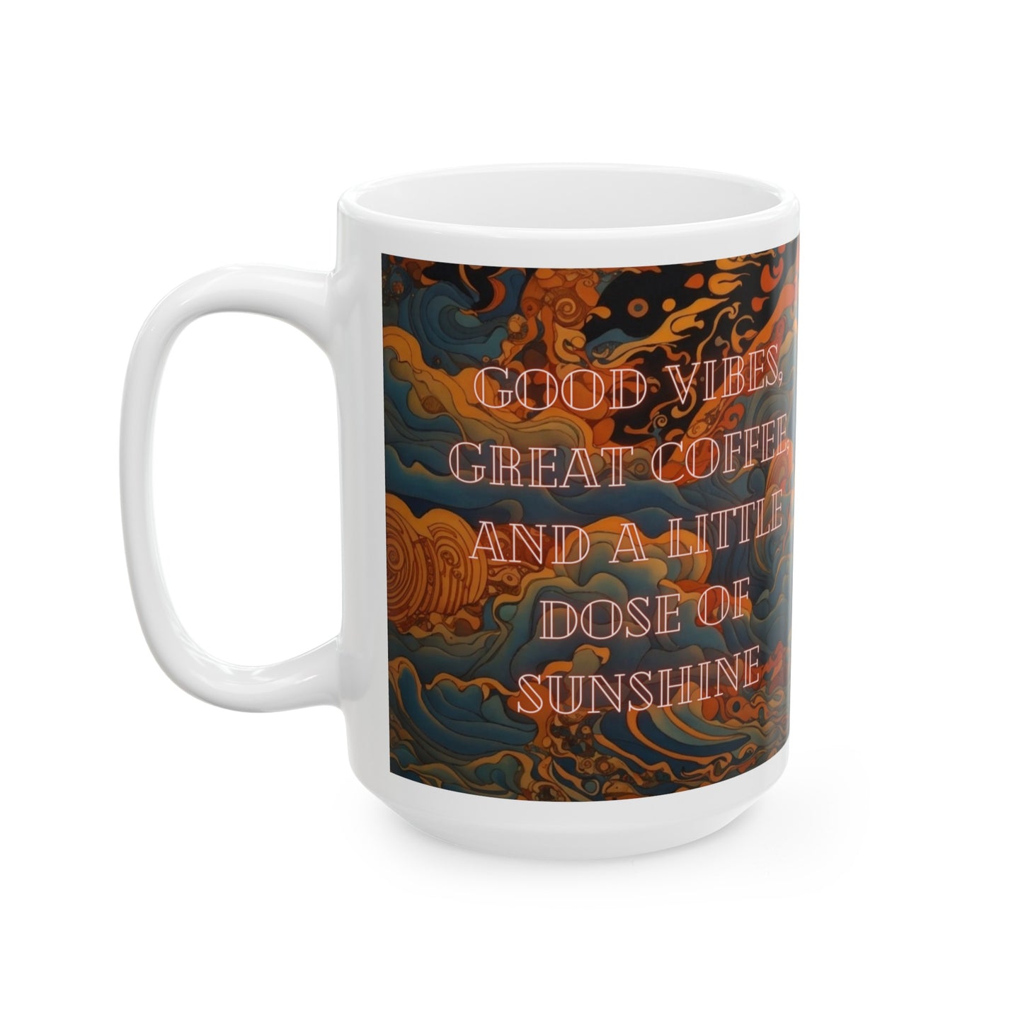 Good Vibes, Great Coffee, and a Little Dose of Sunshine Ceramic Mug (11oz, 15oz)