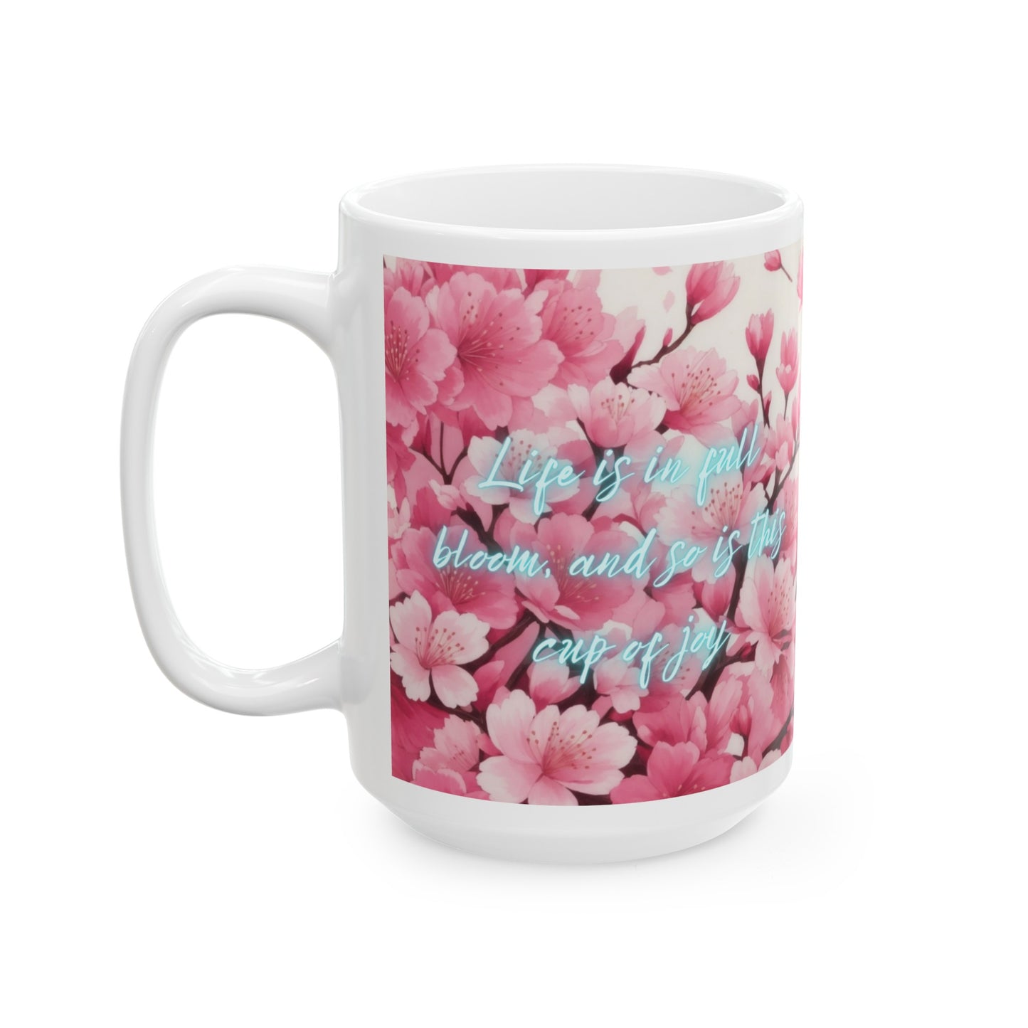 Life is in Full Bloom, and so is this Cup of Joy Cherry Blossom Flower Ceramic Mug (11oz, 15oz)