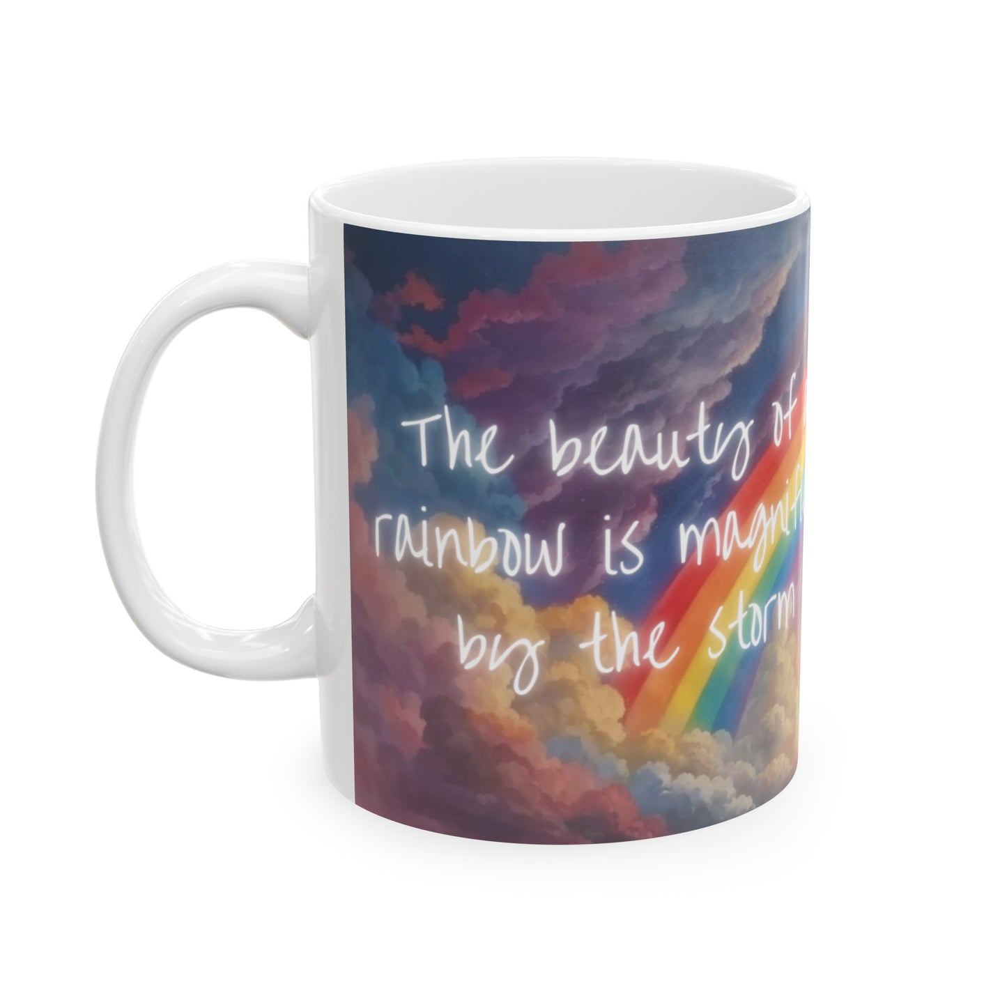 The Beauty of a Rainbow is Magnified by the Storm Rainbow Cloud Ceramic Mug (11oz, 15oz)