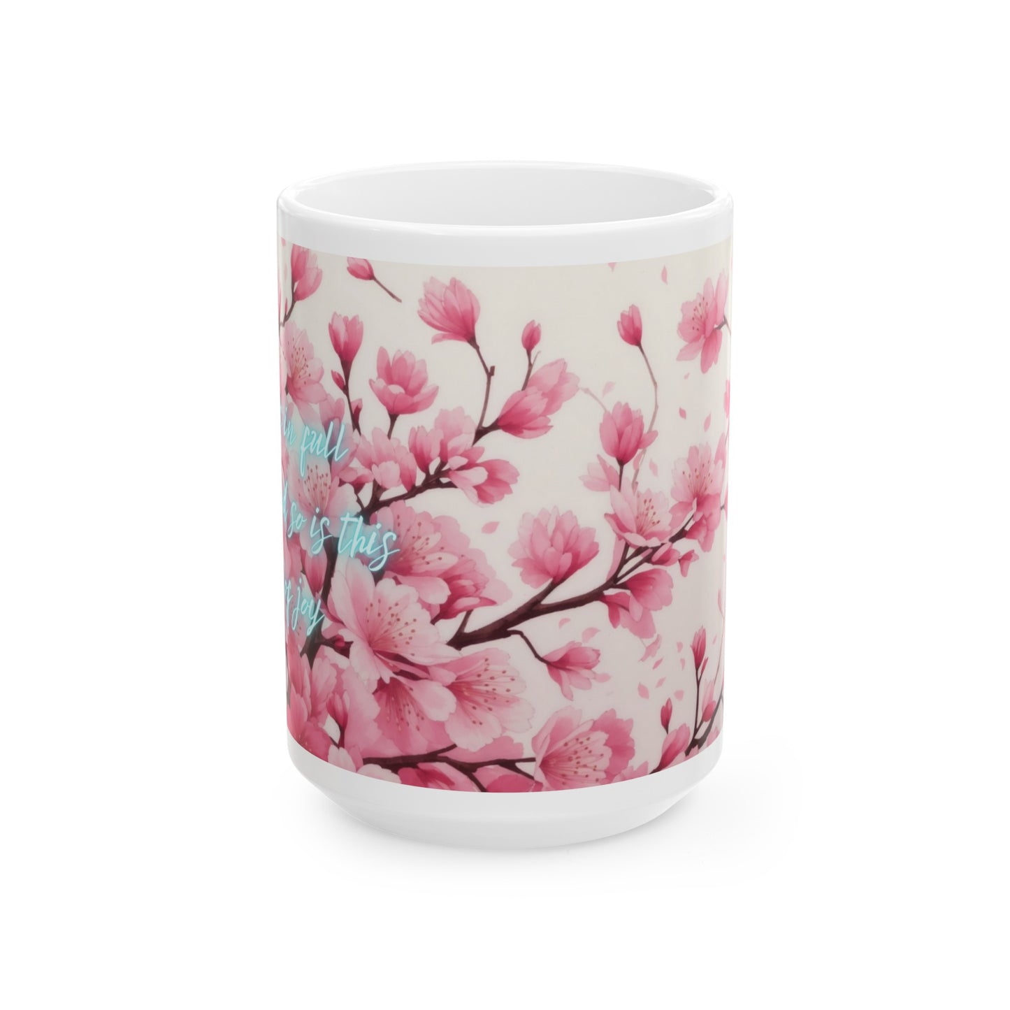 Life is in Full Bloom, and so is this Cup of Joy Cherry Blossom Flower Ceramic Mug (11oz, 15oz)